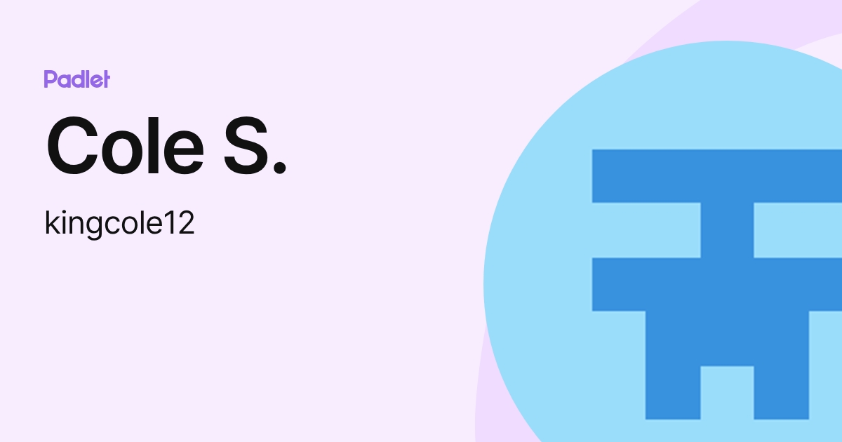 Cole S. (kingcole12) profile | Padlet