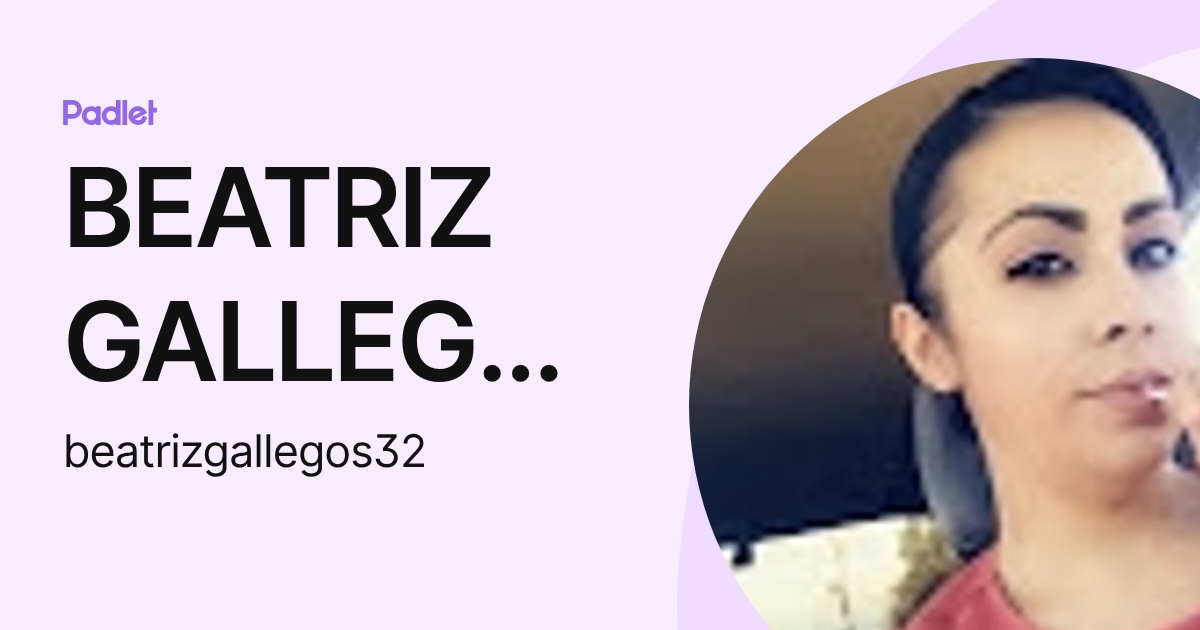 BEATRIZ GALLEGOS (beatrizgallegos32) profile | Padlet
