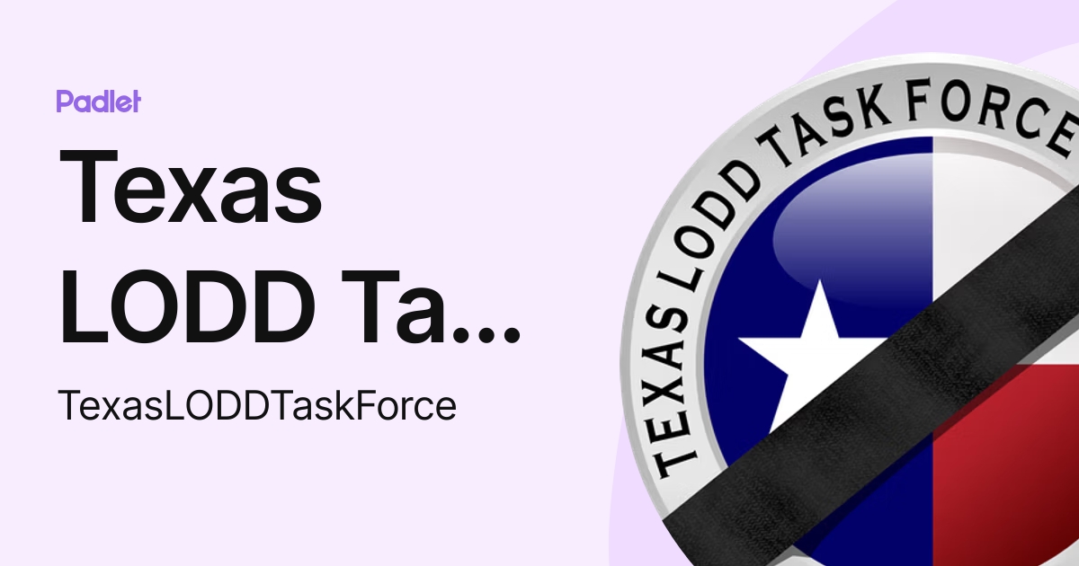 Texas LODD Task Force (TexasLODDTaskForce) profile Padlet