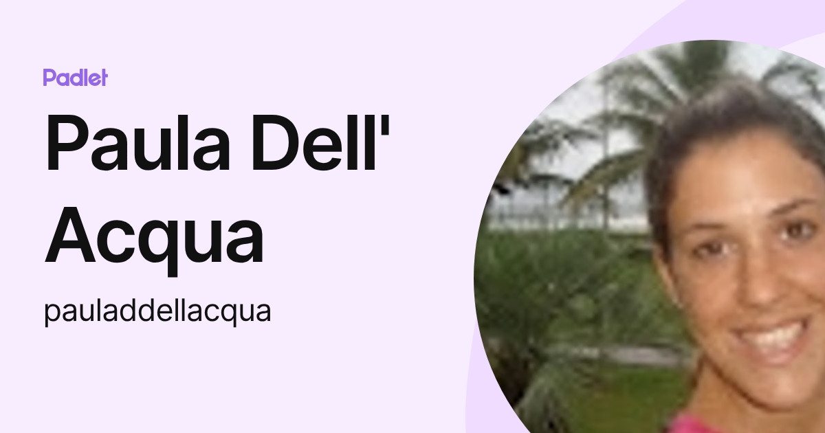 Paula Dell' Acqua (pauladdellacqua) profile | Padlet
