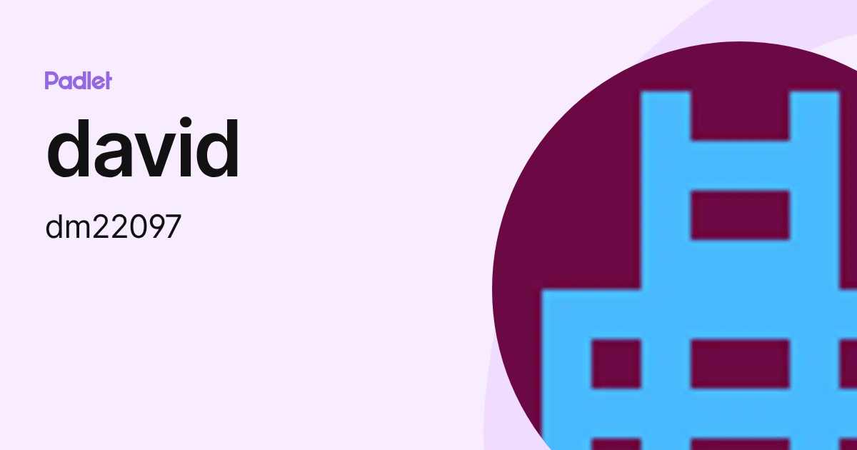 david (dm22097) profile | Padlet