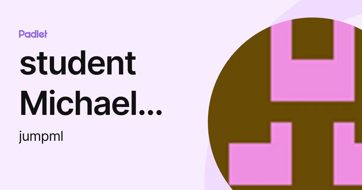 student Michael Jump (jumpml) profile | Padlet