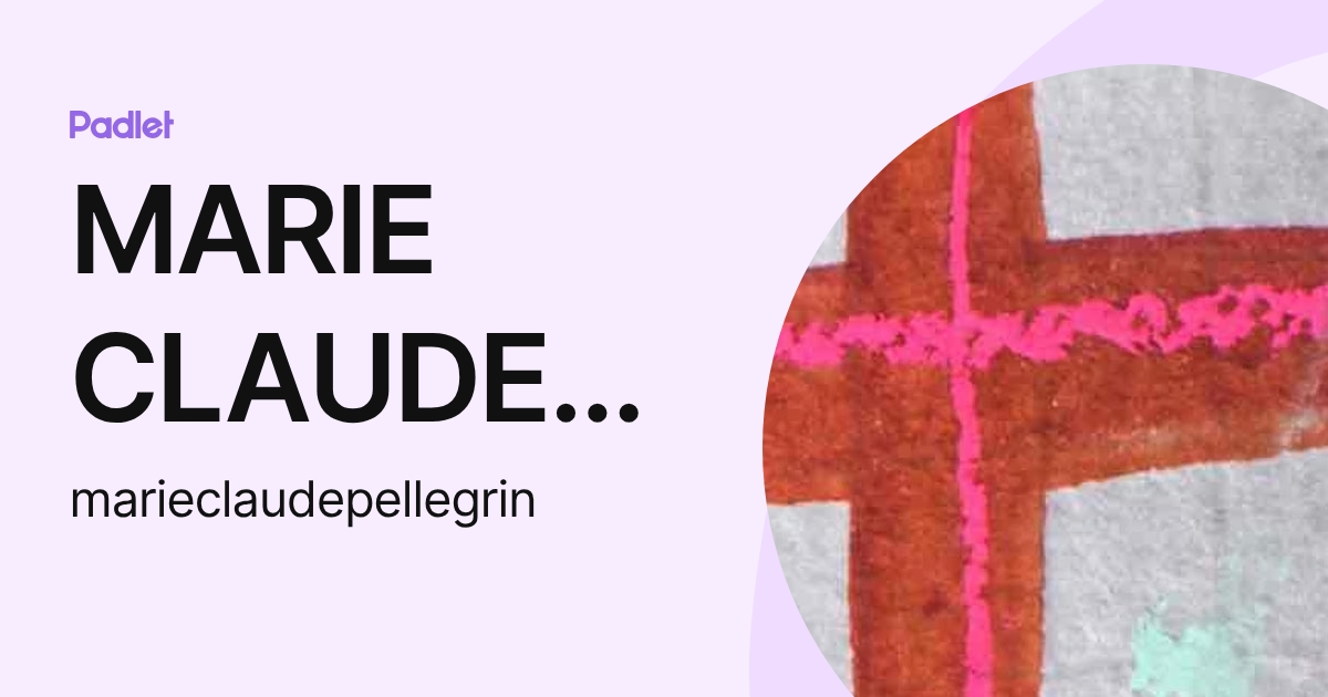 MARIE CLAUDE PELLEGRIN (marieclaudepellegrin) profile | Padlet