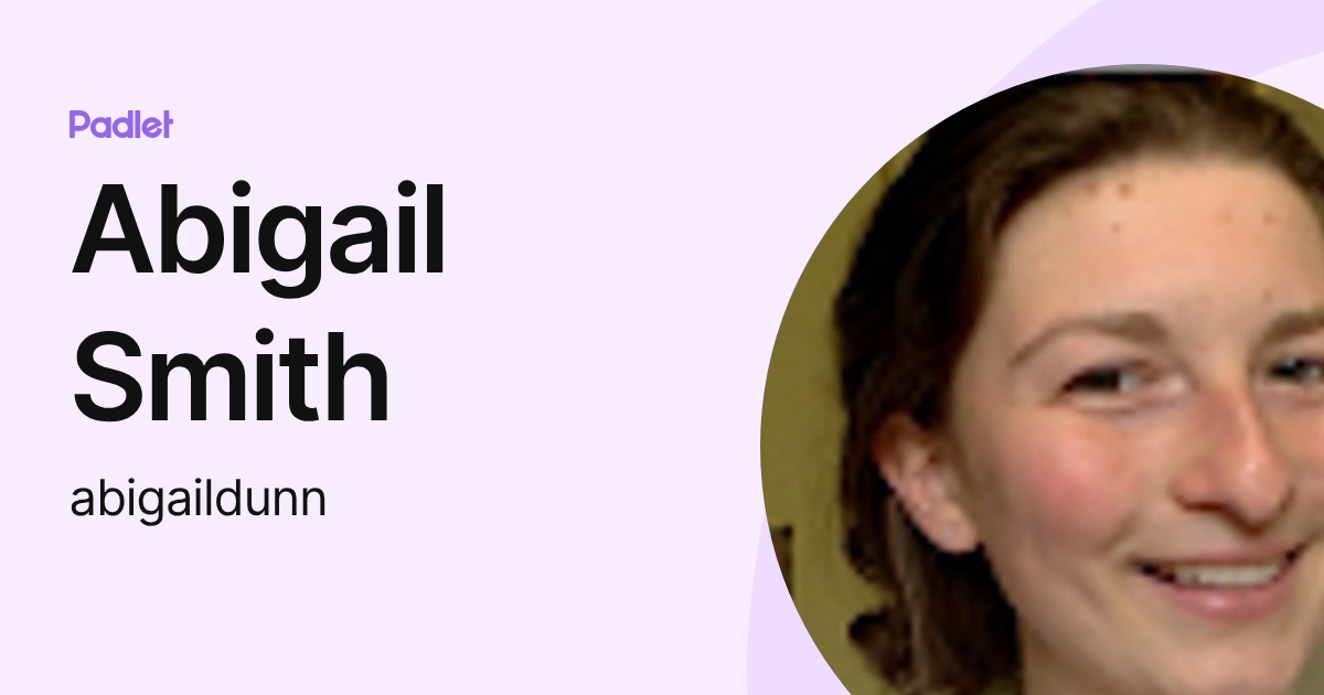 Abigail Smith (abigaildunn) profile | Padlet