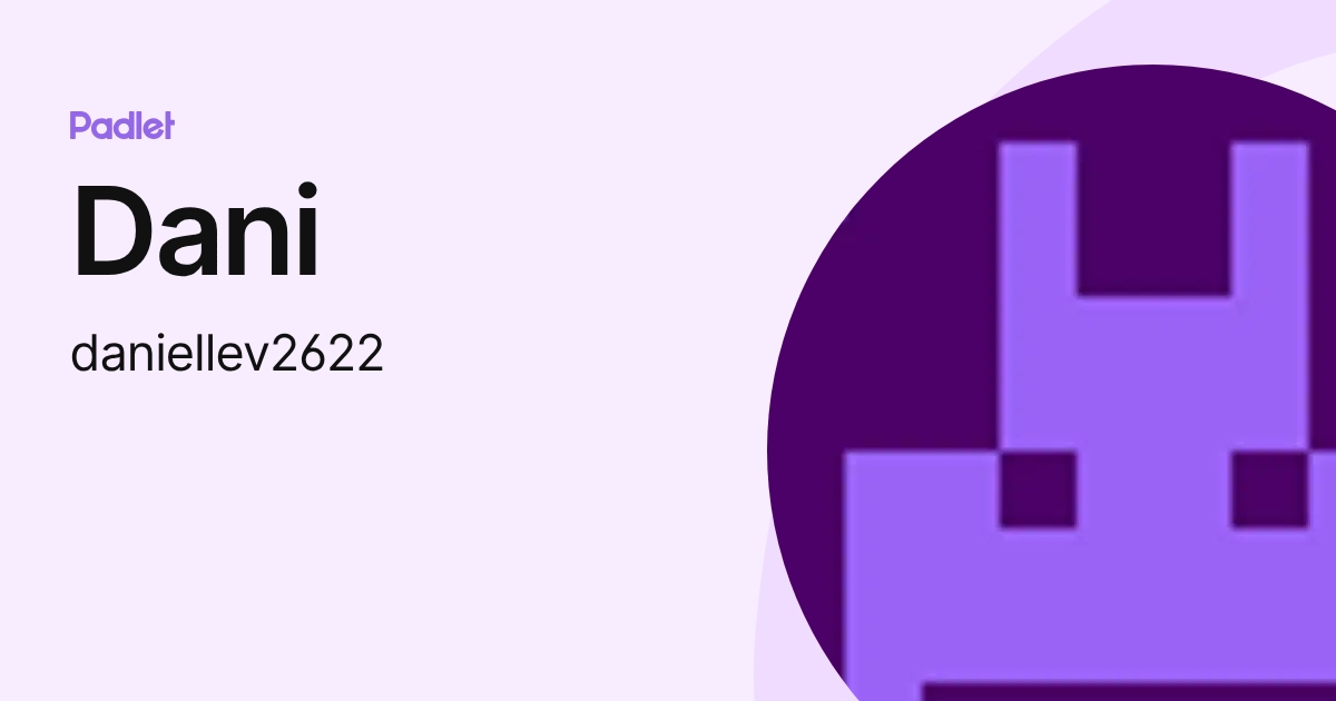 Dani (daniellev2622) profile | Padlet