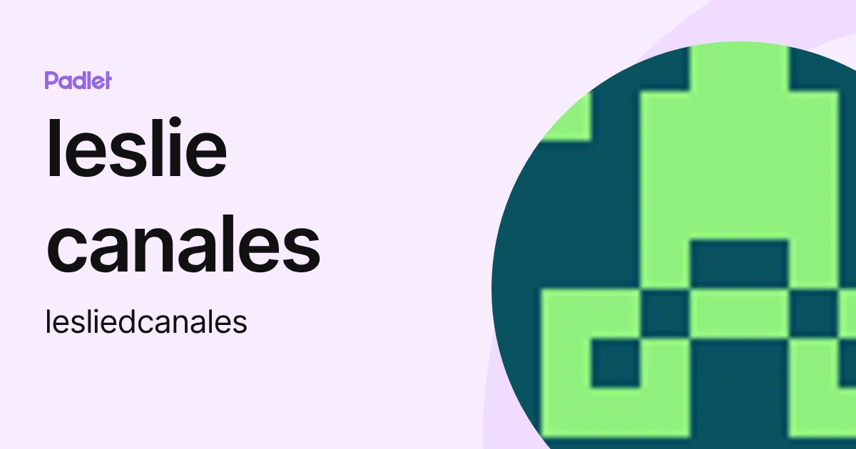 leslie canales (lesliedcanales) profile | Padlet