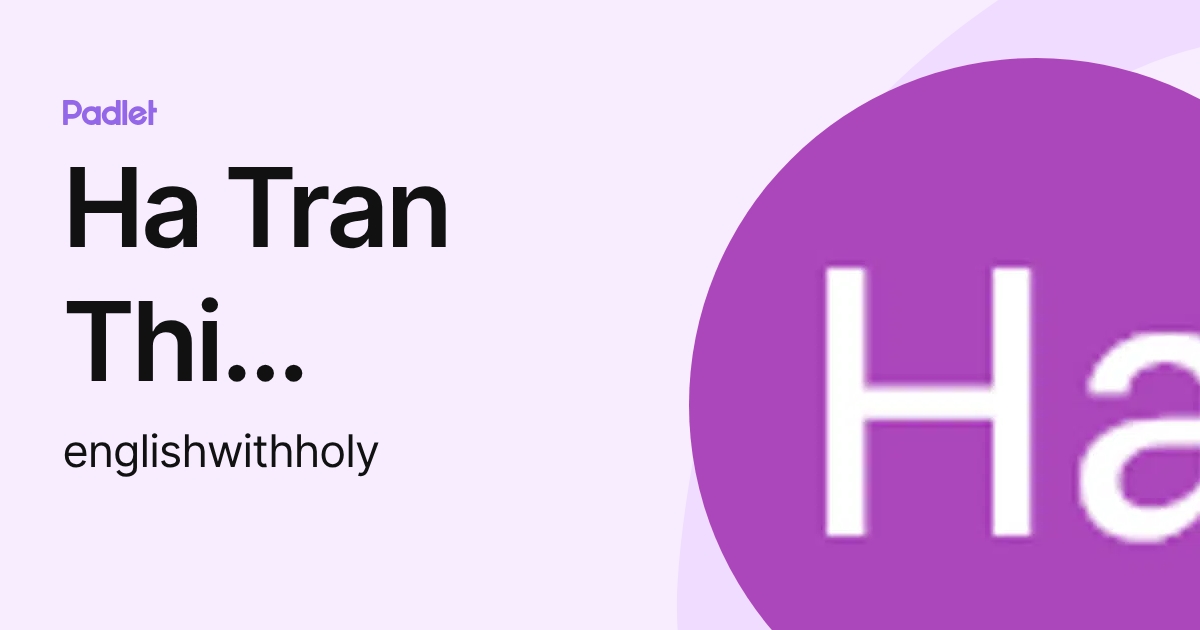 Ha Tran Thi Nguyen (englishwithholy) profile | Padlet