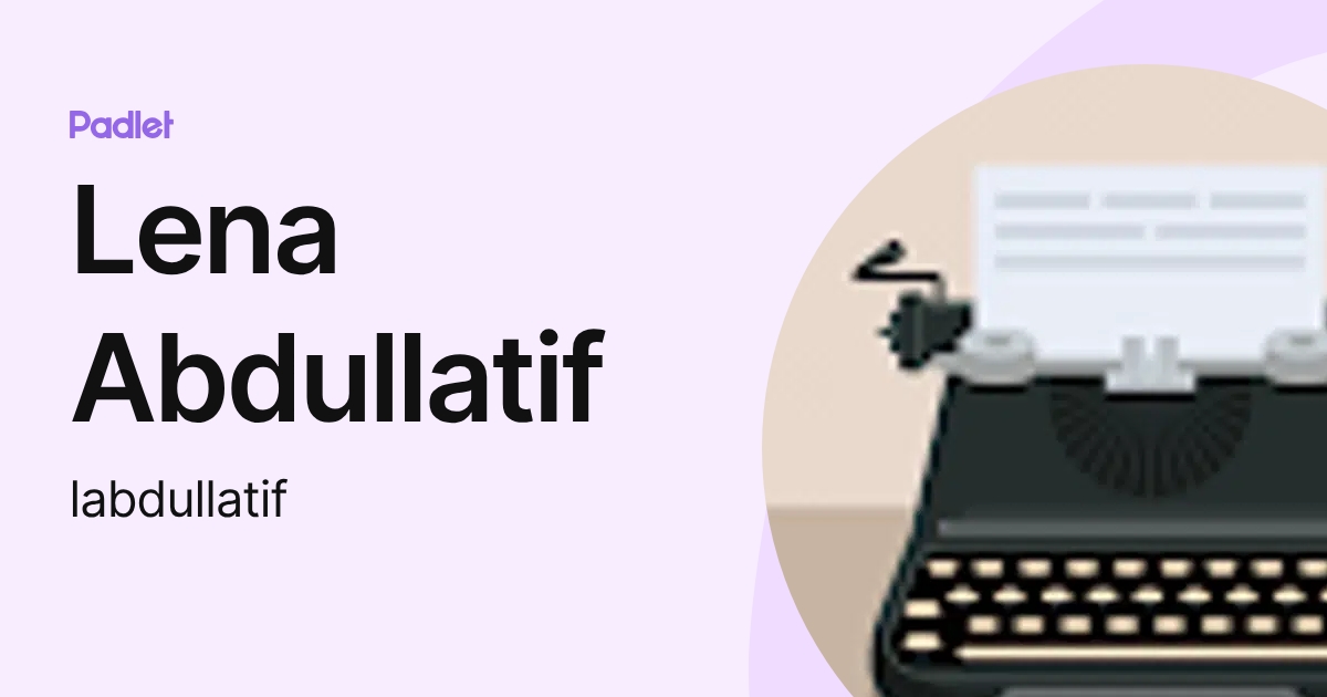 Lena Abdullatif (labdullatif) profile | Padlet
