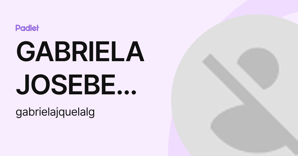 GABRIELA JOSEBETH QUELAL GAMBOA (gabrielajquelalg) profile | Padlet