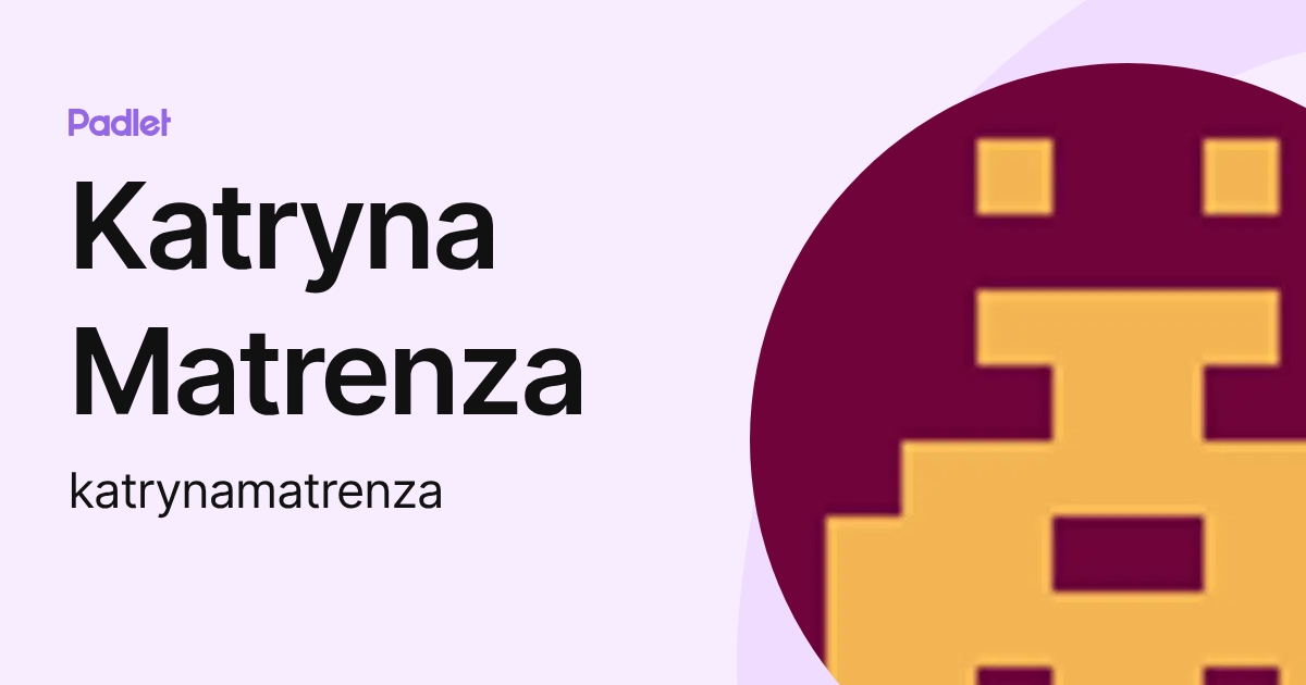 Katryna Matrenza (katrynamatrenza) profile | Padlet