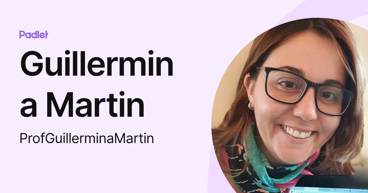 Guillermina Martin (ProfGuillerminaMartin) profile | Padlet