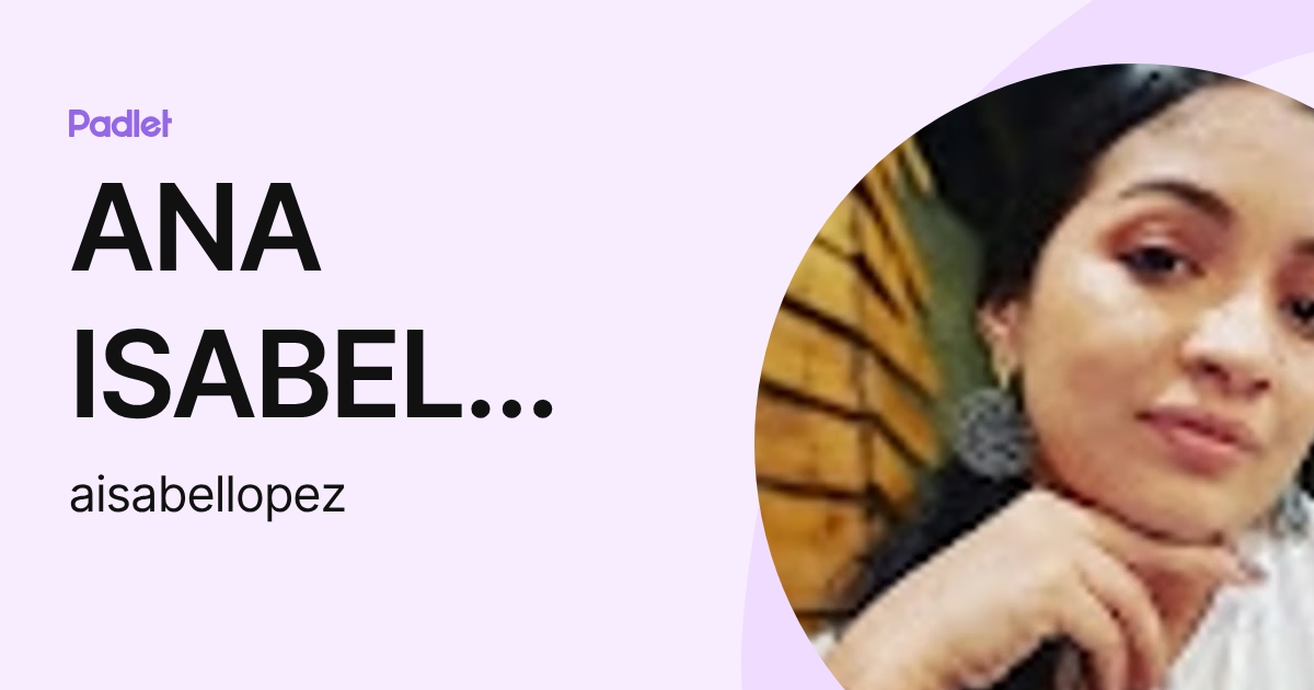 ANA ISABEL LOPEZ PADILLA (aisabellopez) profile | Padlet