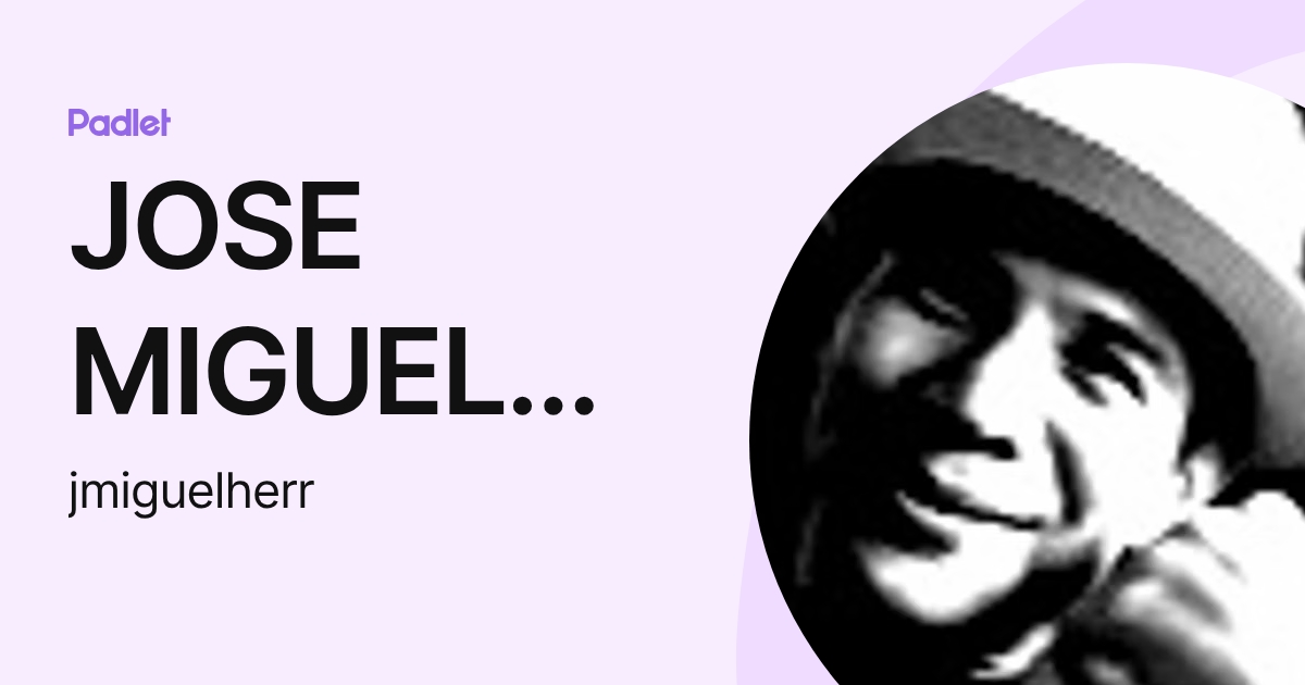 JOSE MIGUEL HERRERA ROMERO (jmiguelherr) profile | Padlet
