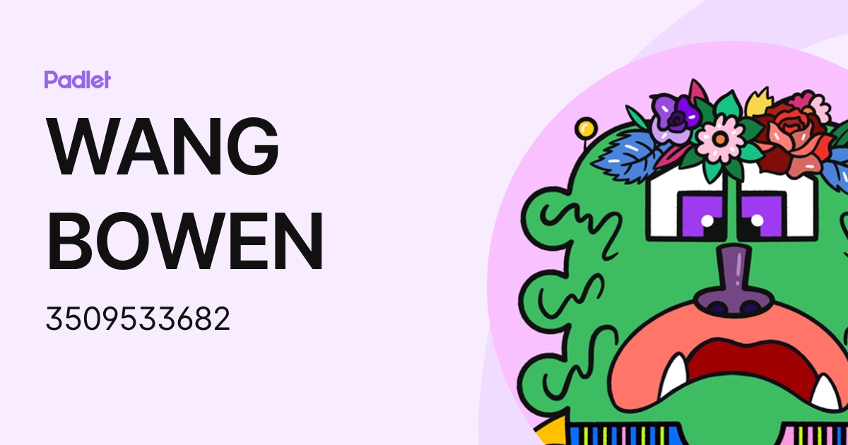 WANG BOWEN (3509533682) profile | Padlet