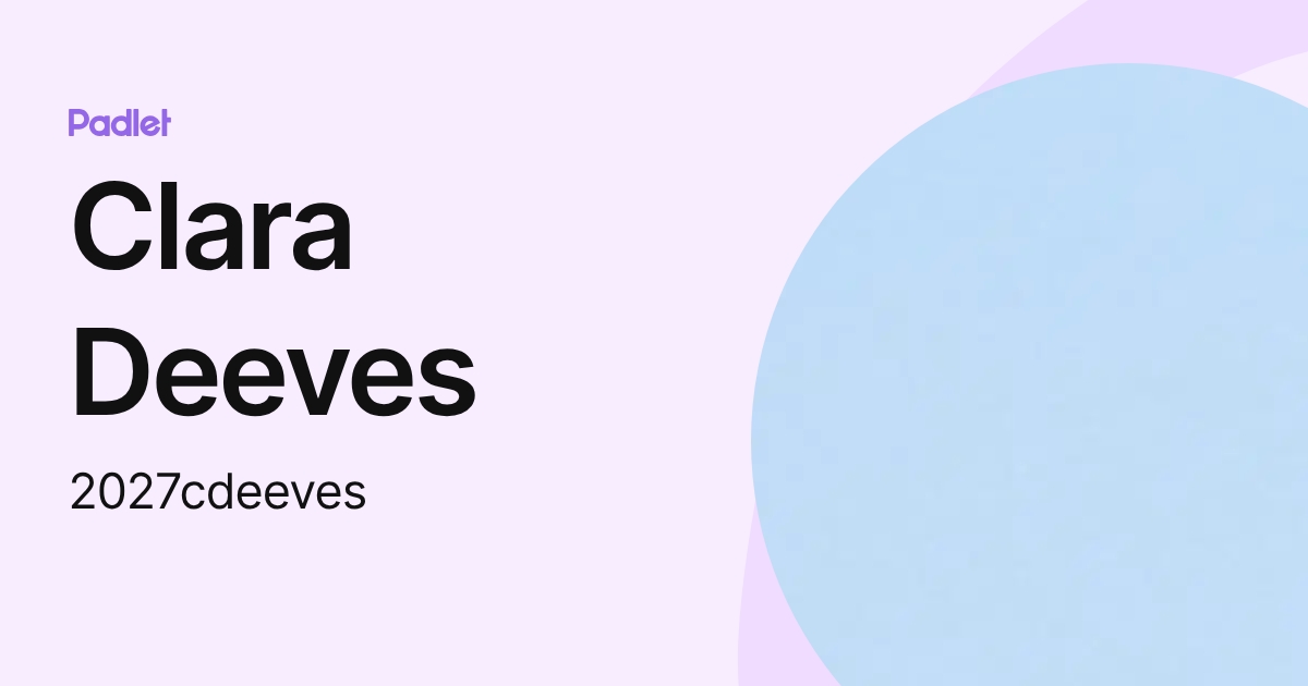 Clara Deeves (2027cdeeves) profile | Padlet