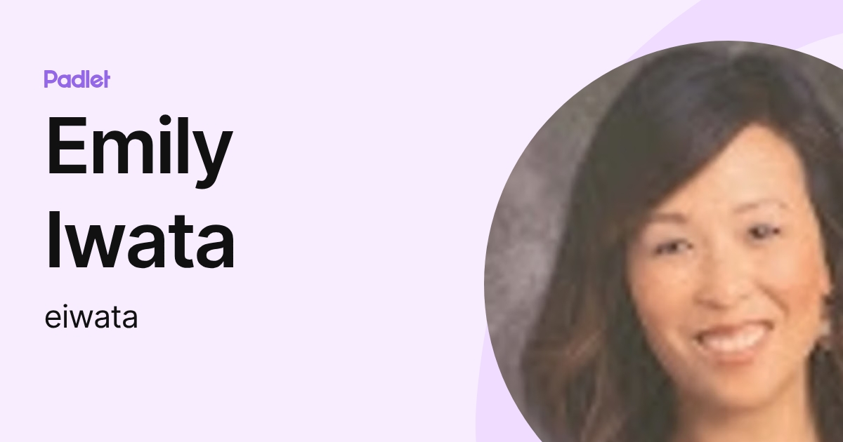 Emily Iwata (eiwata) profile | Padlet