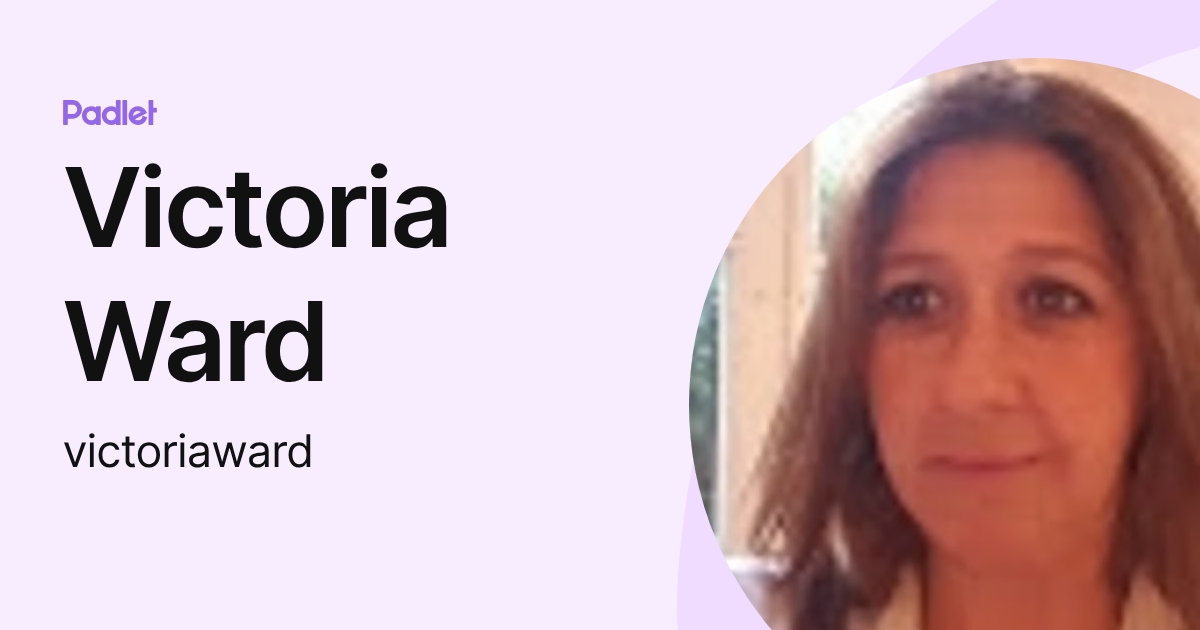 Victoria Ward (victoriaward) profile | Padlet