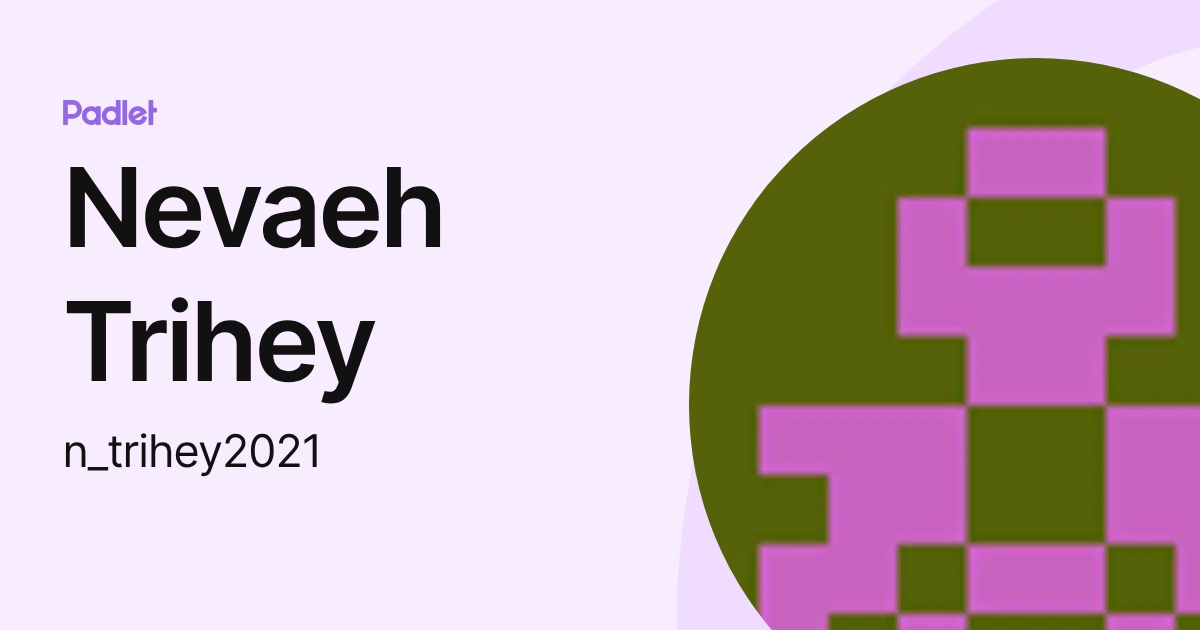 Nevaeh Trihey (n_trihey2021) profile | Padlet