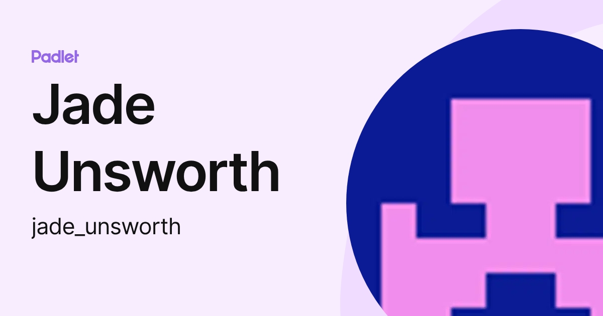 Jade Unsworth (jade_unsworth) profile | Padlet