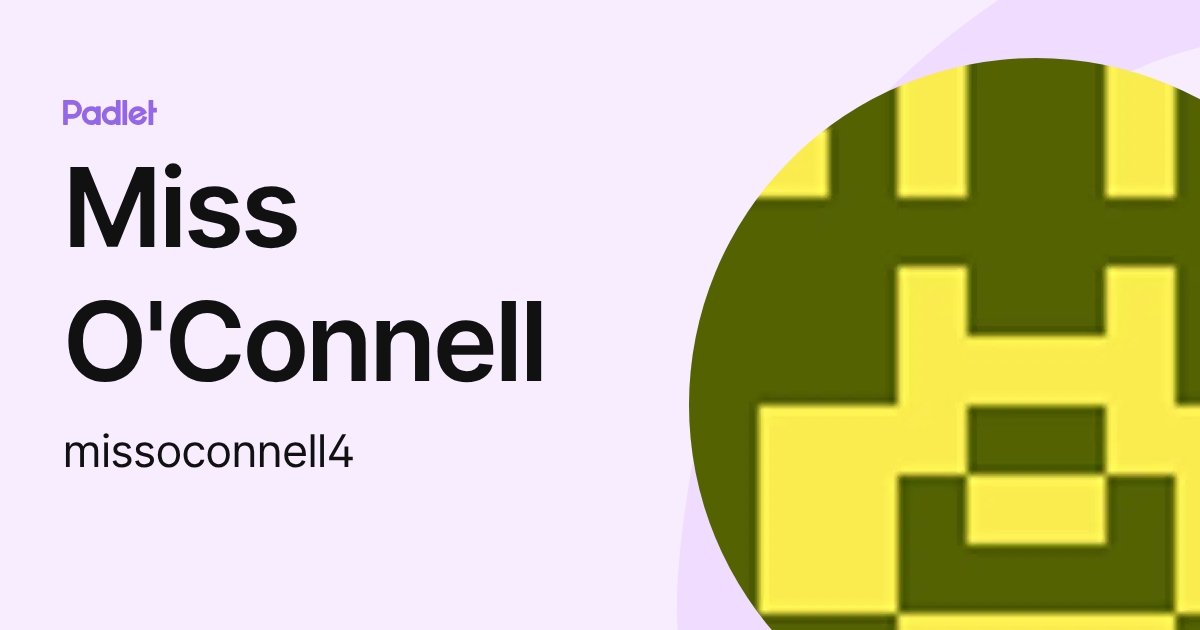 Miss O'Connell (missoconnell4) profile | Padlet