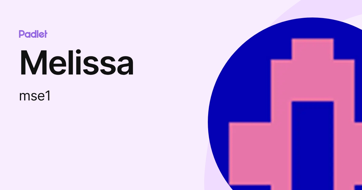 Melissa (mse1) profile | Padlet