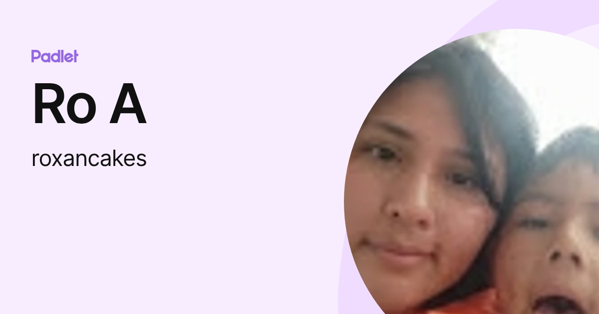 Ro A (roxancakes) profile | Padlet