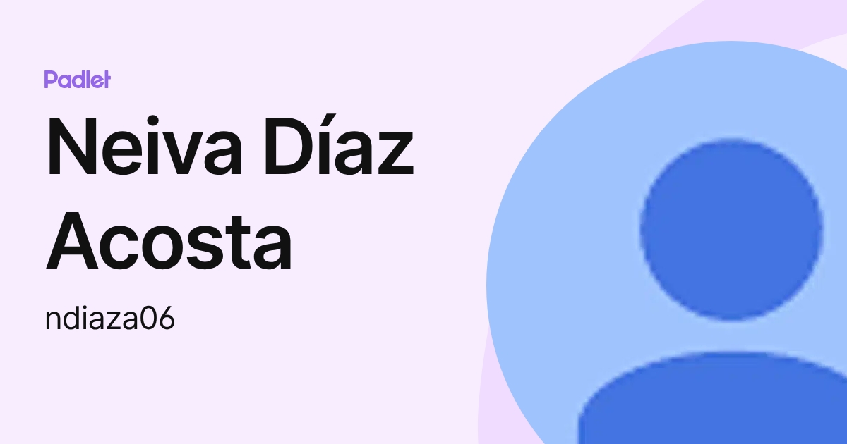 Neiva Díaz Acosta (ndiaza06) profile | Padlet