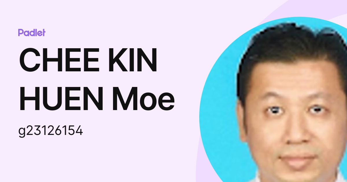 CHEE KIN HUEN Moe (g23126154) profile | Padlet