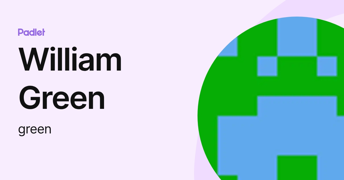 William Green (green) profile | Padlet