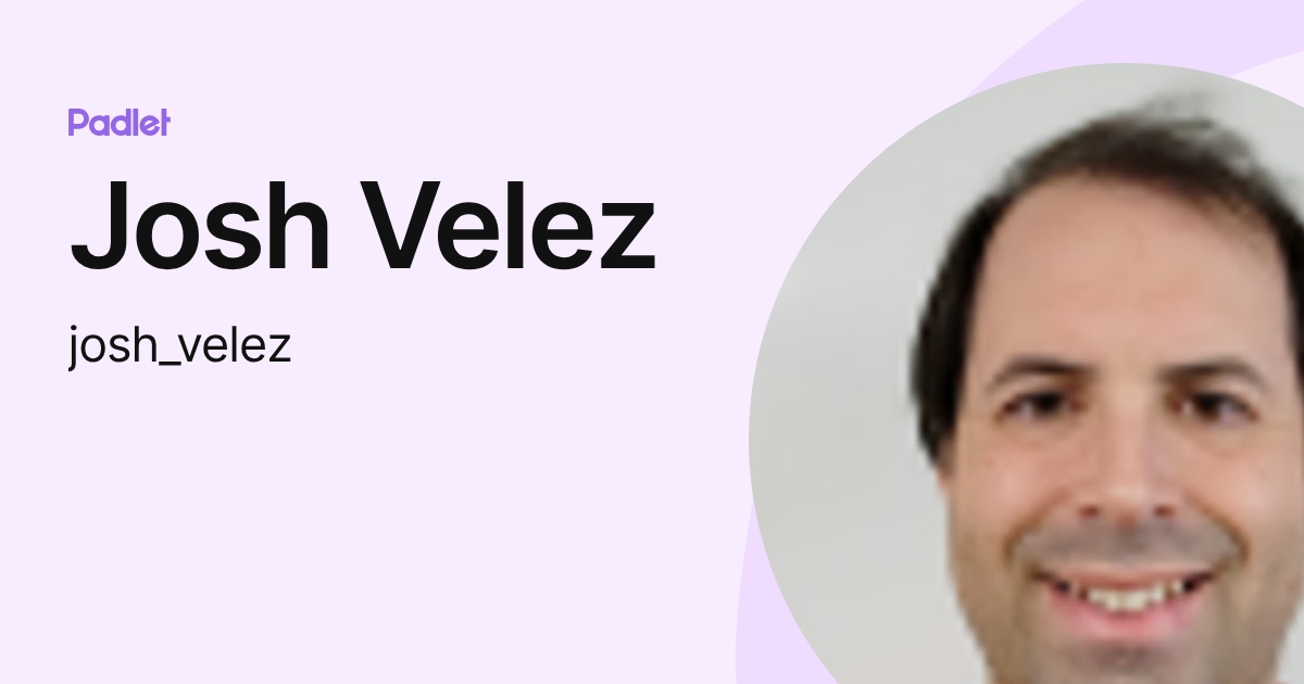 Josh Velez (josh_velez) profile | Padlet