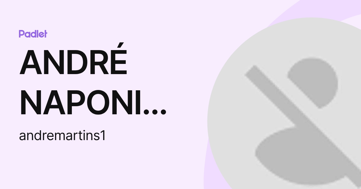 ANDRÉ NAPONIELLO MARTINS (andremartins1) profile | Padlet