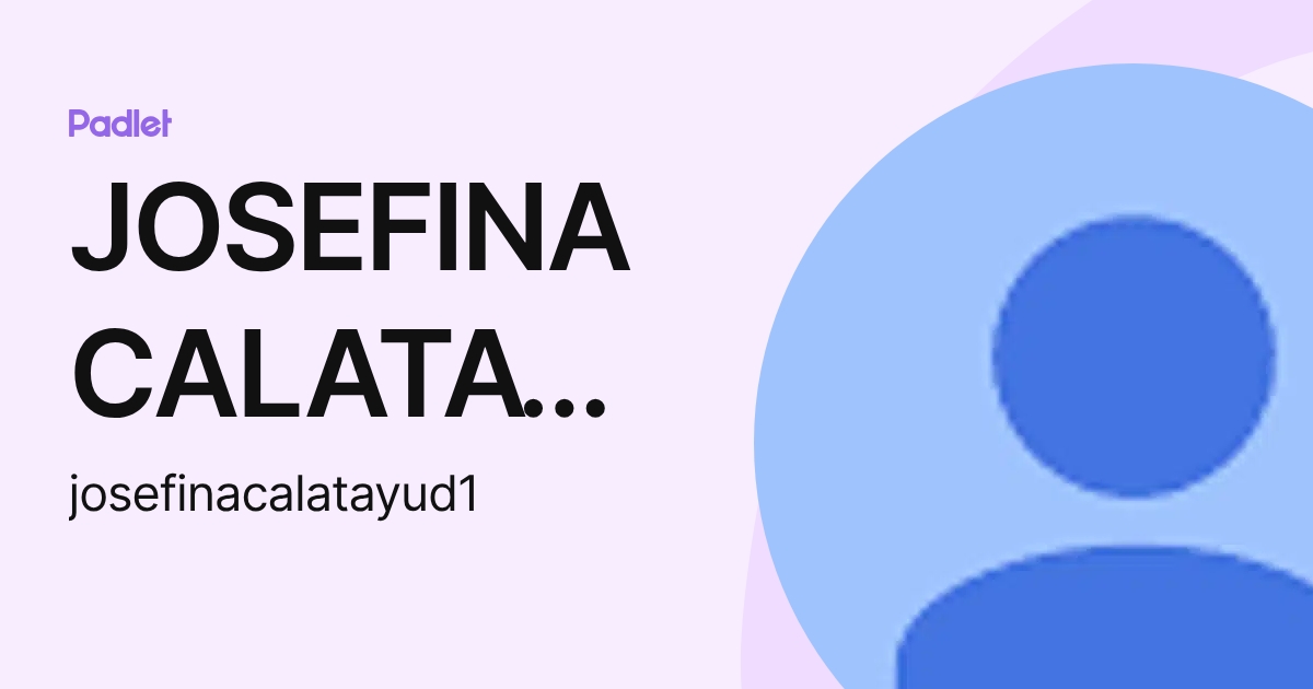 JOSEFINA CALATAYUD (josefinacalatayud) profile | Padlet