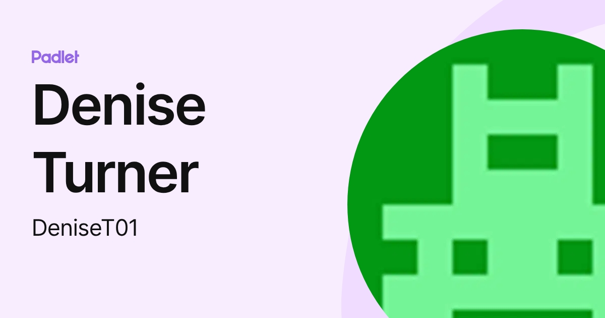 Denise Turner (DeniseT01) profile | Padlet