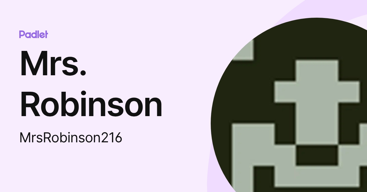 Mrs. Robinson (MrsRobinson216) profile | Padlet