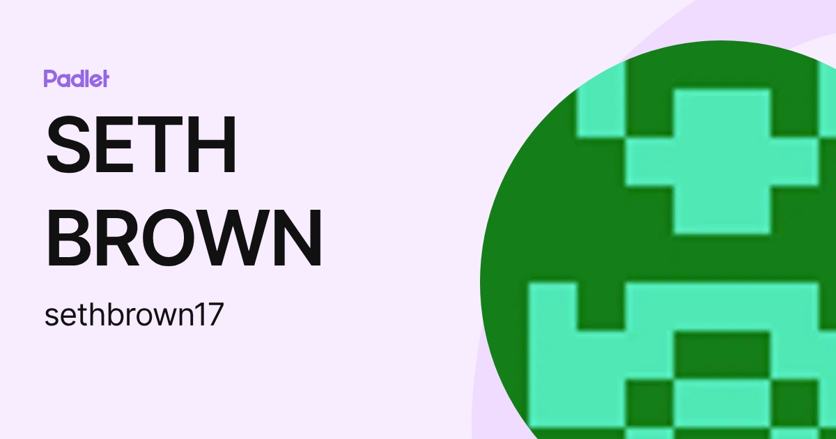 SETH BROWN (sethbrown17) profile | Padlet