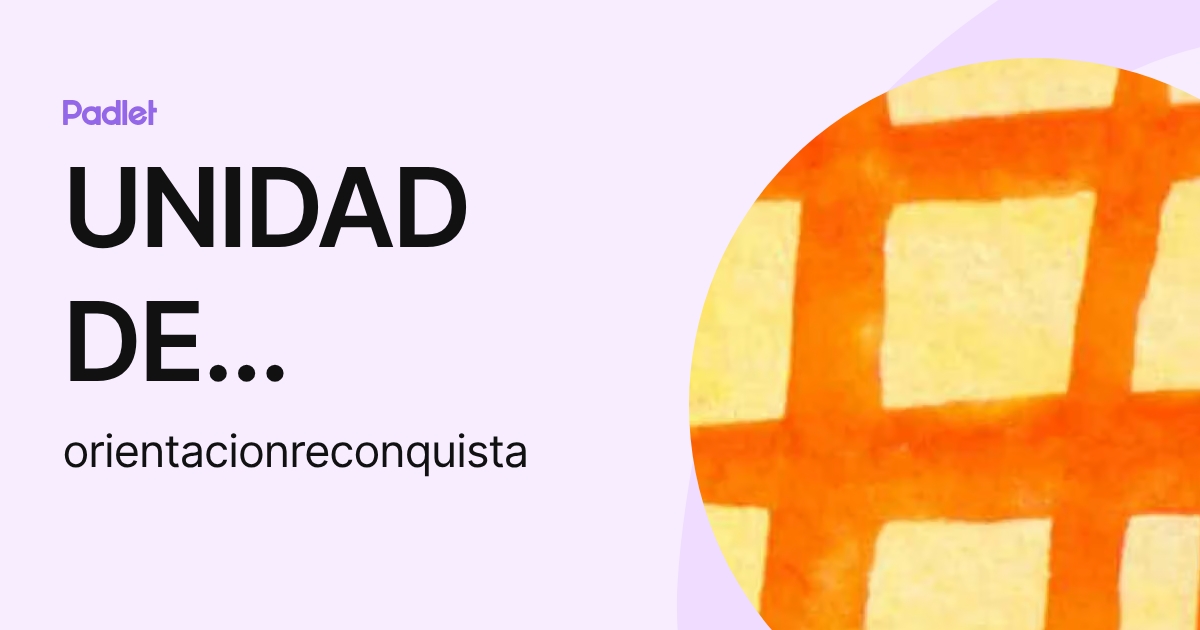 UNIDAD DE ORIENTACIÓN (orientacionreconquista) profile | Padlet