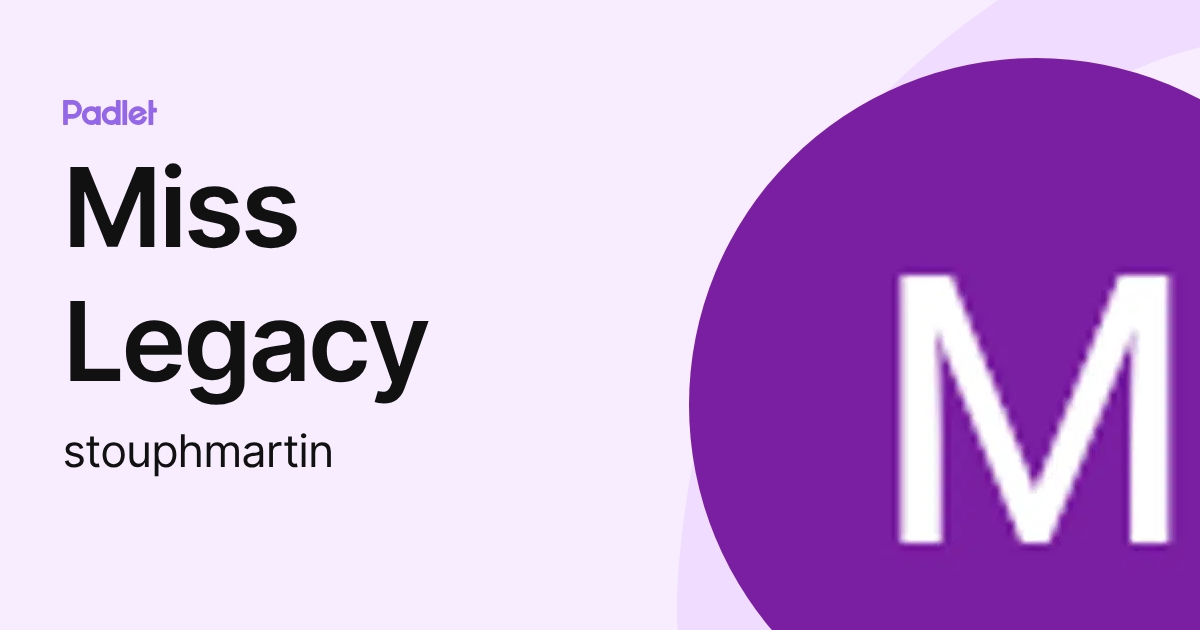 Miss Legacy (stouphmartin) profile | Padlet