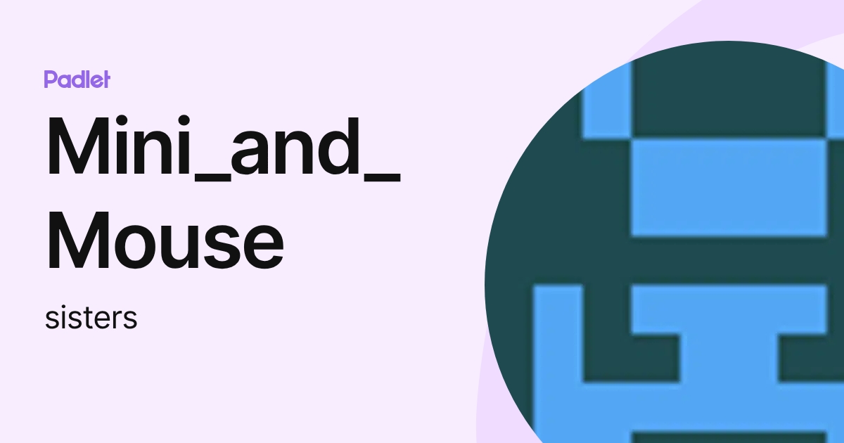 Mini_and_Mouse (sisters) profile | Padlet