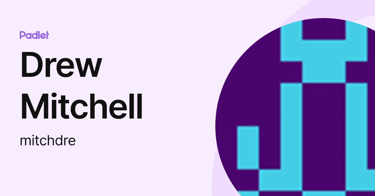 Drew Mitchell (mitchdre) profile | Padlet
