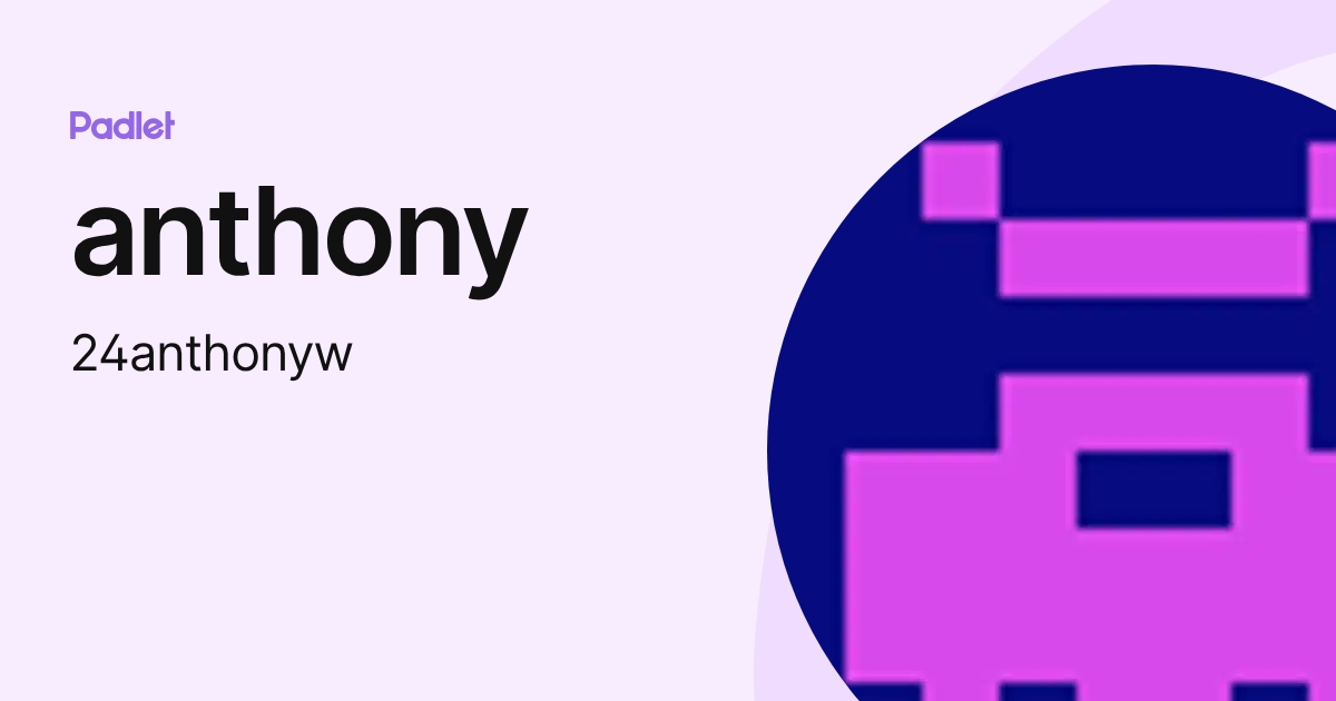 anthony (24anthonyw) profile | Padlet