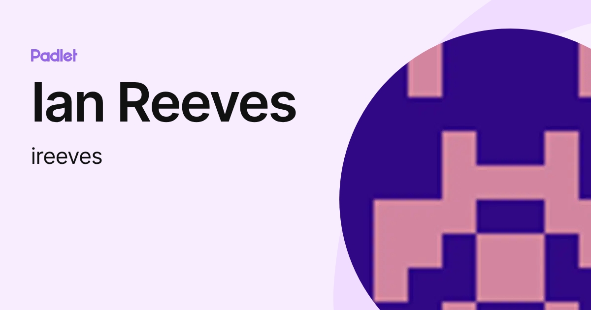 Ian Reeves (ireeves) profile | Padlet