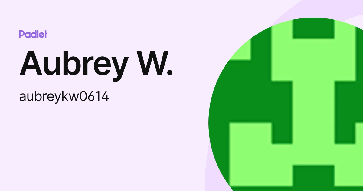 Aubrey W. (aubreykw0614) profile | Padlet