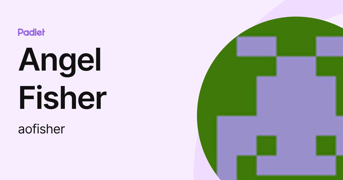 Angel Fisher (aofisher) profile | Padlet