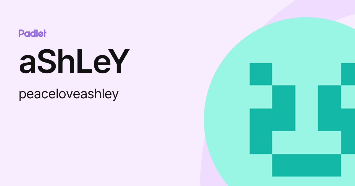 aShLeY (peaceloveashley) profile | Padlet