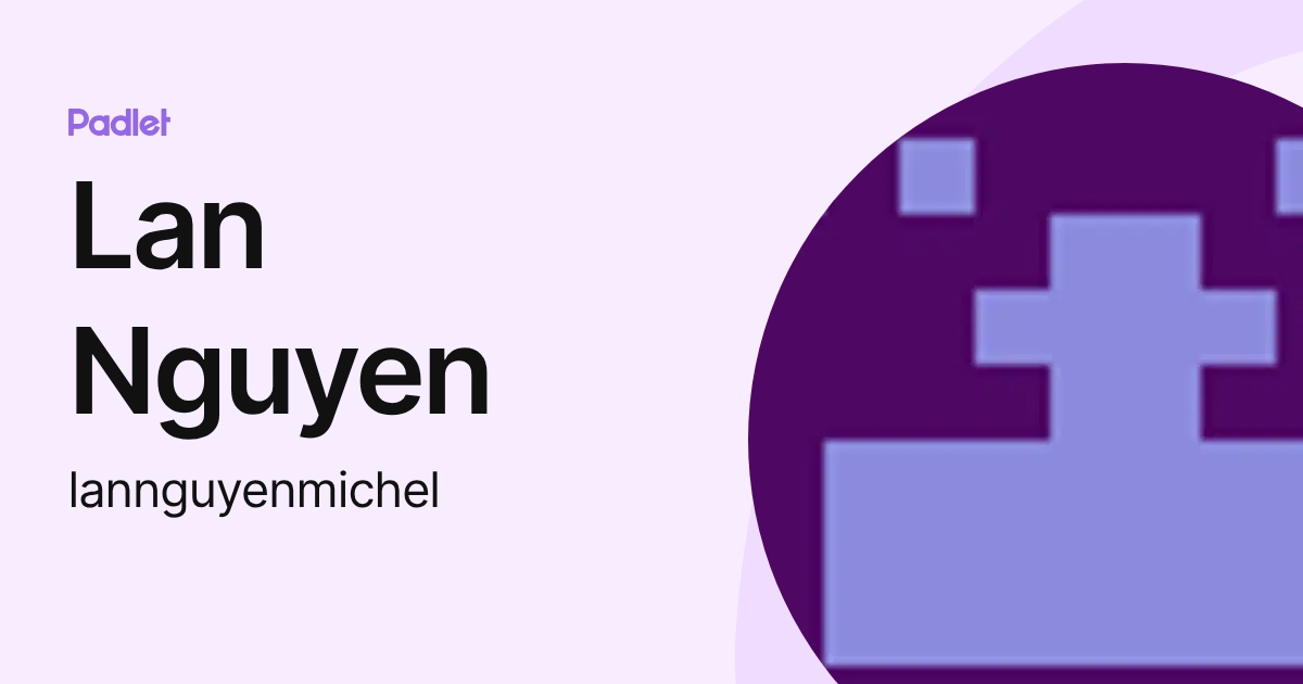 Lan Nguyen (lannguyenmichel) profile | Padlet