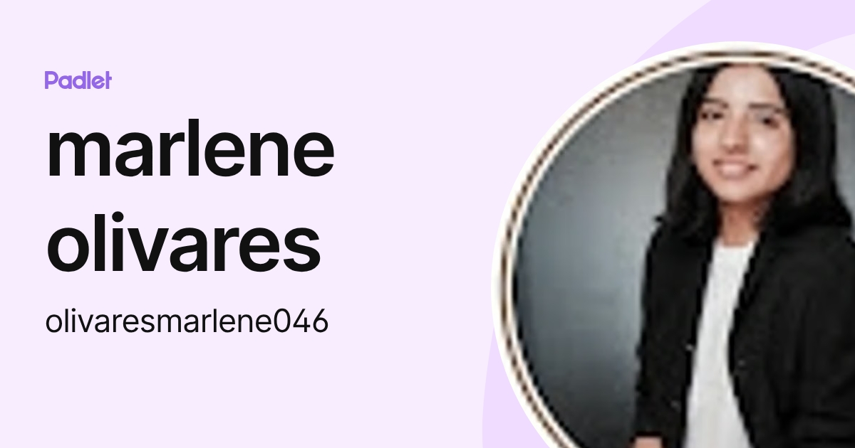 marlene olivares (olivaresmarlene046) profile | Padlet