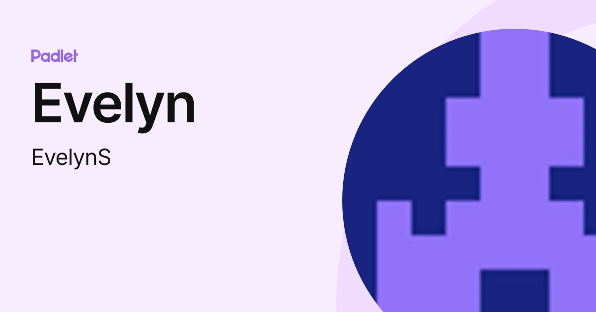 Evelyn (EvelynS) profile | Padlet