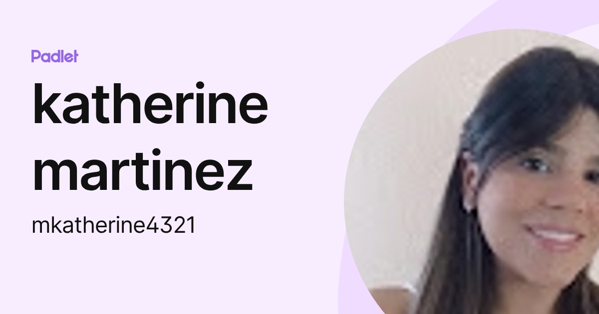 katherine martinez (mkatherine4321) profile | Padlet