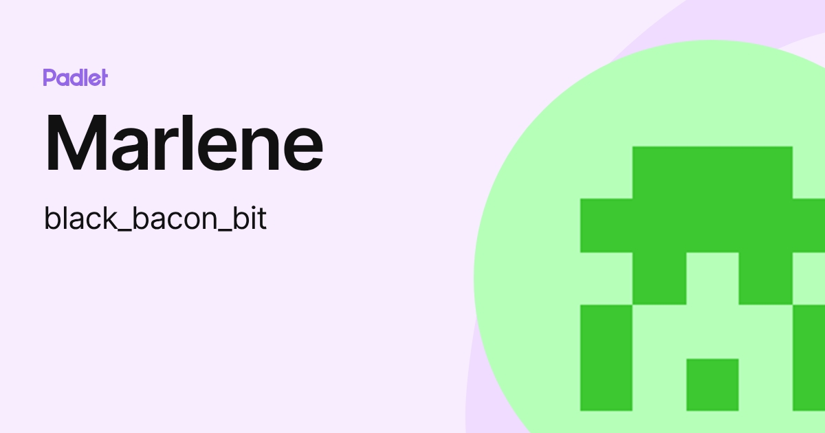 Marlene (black_bacon_bit) profile | Padlet