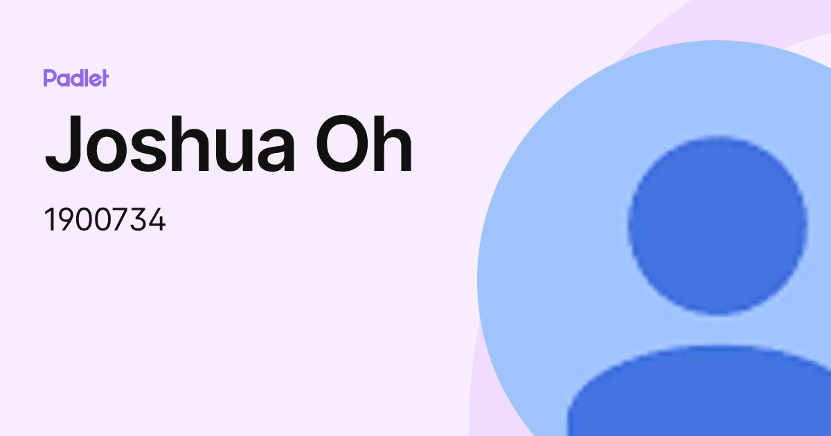 Joshua Oh (1900734) profile | Padlet